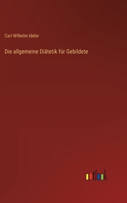 Die allgemeine Diätetik für Gebildete by Ideler, Carl Wilhelm