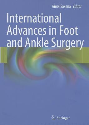 International Advances in Foot and Ankle Surgery by Saxena, Amol