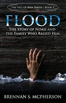 Flood: The Story of Noah and the Family Who Raised Him by McPherson, Brennan S.