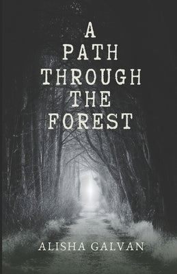 A Path Through the Forest by Galvan, Alisha