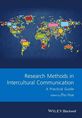 Research Methods in Intercultural Communication: A Practical Guide by Hua, Zhu