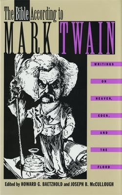 The Bible According to Mark Twain: Writings on Heaven, Eden, and the Flood by Twain, Mark