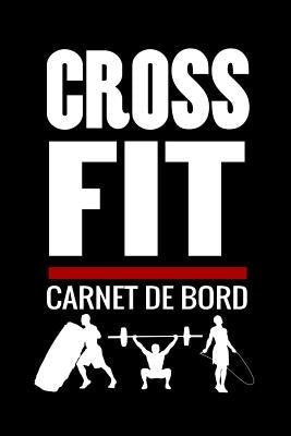 Crossfit Carnet de Bord: Cahier de suivi d'entrainements - Planifiez + de 150 WODs - 97 pages, 15,24 x 22,86 cm by Editions, Strong &. Fit