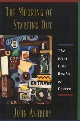 The Mooring of Starting Out by Ashbery, John