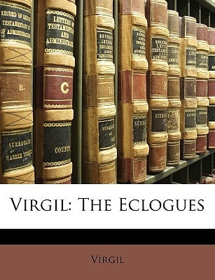 Virgil: The Eclogues by Virgil