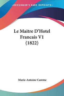 Le Maitre D'Hotel Francais V1 (1822) by Careme, Marie-Antoine