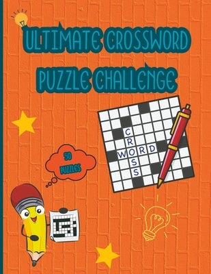 Ultimate Crossword Puzzle Challenge: Hard Crossword Puzzle Books For Teens, Adults and Seniors by Creations, Sherri