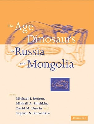 The Age of Dinosaurs in Russia and Mongolia by Benton, Michael J.