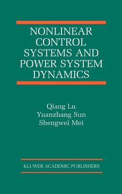 Nonlinear Control Systems and Power System Dynamics by Qiang Lu