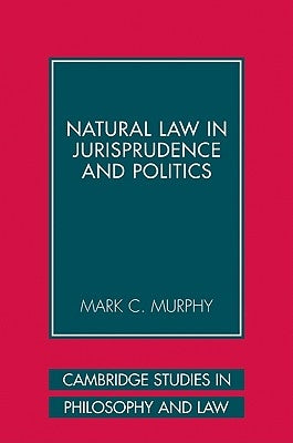 Natural Law in Jurisprudence and Politics by Murphy, Mark C.