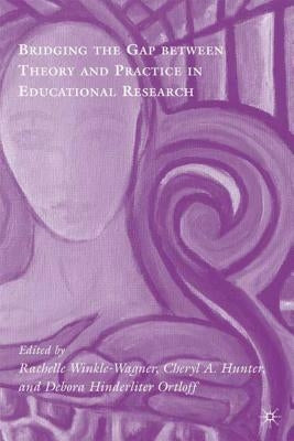 Bridging the Gap Between Theory and Practice in Educational Research: Methods at the Margins by Winkle-Wagner, Rachelle