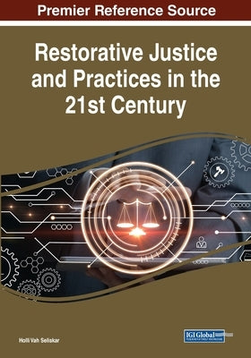 Restorative Justice and Practices in the 21st Century by Vah Seliskar, Holli