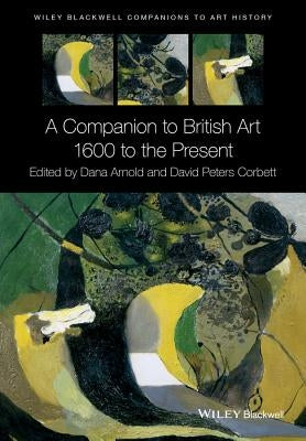 A Companion to British Art by Peters Corbett, David