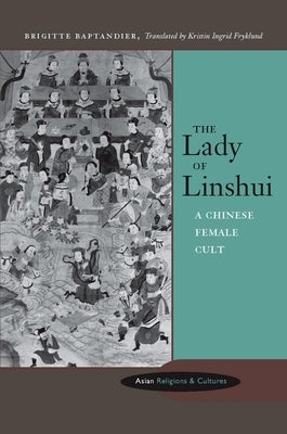 The Lady of Linshui: A Chinese Female Cult by Baptandier, Brigitte