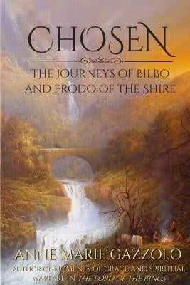 Chosen: The Journeys of Bilbo and Frodo of the Shire by Gazzolo, Anne Marie