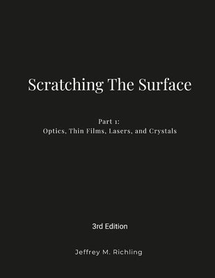 Scratching The Surface: Introduction to Optics, Thin Films, Lasers and Crystals by Richling, Jeffrey