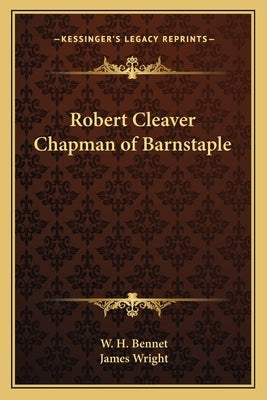 Robert Cleaver Chapman of Barnstaple by Bennet, W. H.