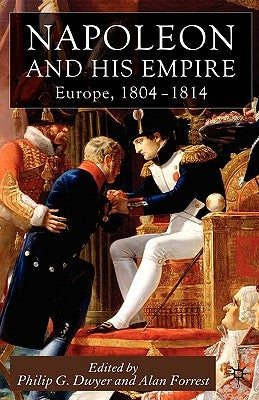 Napoleon and His Empire: Europe, 1804-1814 by Dwyer, P.