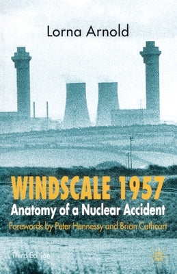 Windscale 1957: Anatomy of a Nuclear Accident by Arnold, L.