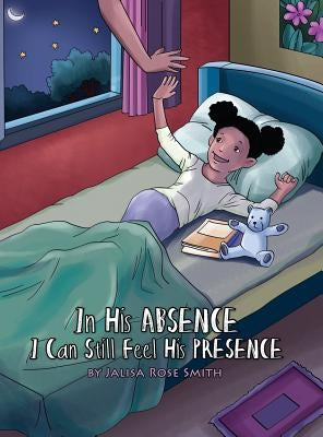 In his Absence I can still feel his Presence: (English with a Spanish version inside) by Smith, Jalisa Rose