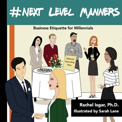 #Next Level Manners: Business Etiquette for Millennials by Isgar, Rachel