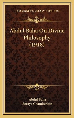 Abdul Baha On Divine Philosophy (1918) by Baha, Abdul