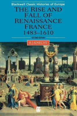 Renaissance France 1483-1610 2e by Knecht, Robert J.