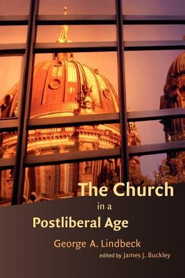 The Church in a Postliberal Age by Lindbeck, George A.