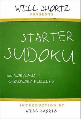 Will Shortz Presents Starter Sudoku: 100 Wordless Crossword Puzzles by Shortz, Will
