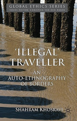 'illegal' Traveller: An Auto-Ethnography of Borders by Khosravi, S.