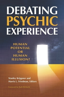 Debating Psychic Experience: Human Potential or Human Illusion? by Krippner, Stanley