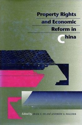 Property Rights and Economic Reform in China by Oi, Jean C.