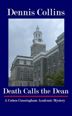 Death Calls the Dean: A Cotton Cunningham Academic Mystery by Collins, Dennis