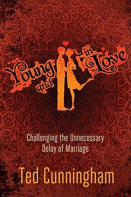 Young and in Love: Challenging the Unnecessary Delay of Marriage by Cunningham, Ted