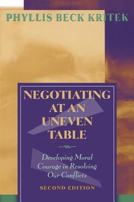 Negotiating at an Uneven Table: Developing Moral Courage in Resolving Our Conflicts by Kritek, Phyllis Beck