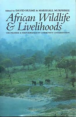 African Wildlife and Livelihoods: The Promise and Performance of Community Conservation by Hulme, David