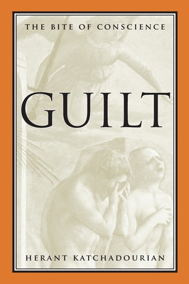 Guilt: The Bite of Conscience by Katchadourian, Herant