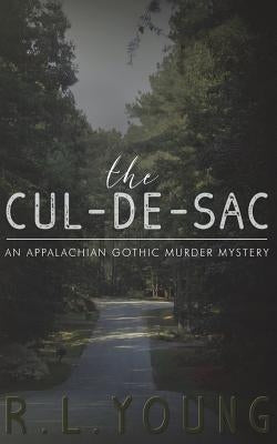 The Cul-de-Sac: An Appalachian Gothic Murder Mystery by Young, R. L.