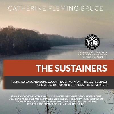 The Sustainers: Being, Building and Doing Good Through Activism in the Sacred Spaces of Civil Rights, Human Rights and Social Movement by Bruce, Catherine Fleming