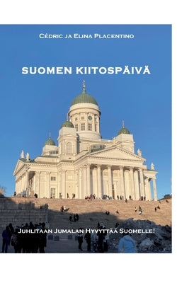 Suomen Kiitospäivää: Juhlitaan Jumalan hyvyyttä Suomelle! by Placentino, Cédric Ja Elina