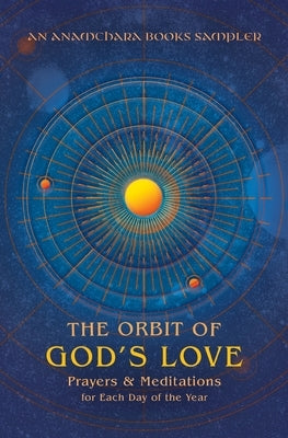 The Orbit of God's Love: Prayers and Meditations for Each Day of the Year: A Sampler from Anamchara Books by Books, Anamchara