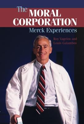 The Moral Corporation: Merck Experiences by Vagelos, P. Roy