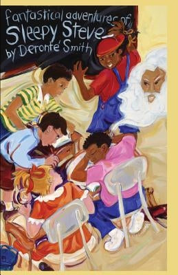 Fantastical Adventures of Sleepy Steve: Reuniting the Stone by Smith, Deronte' L.