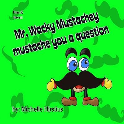 Mr. Wacky Mustachey Mustache You a Question by Hirstius, Michelle