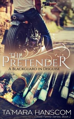 The Pretender: A Blackguard in Disguise: Caselli Family Series Book 1 by Hanscom, Ta`mara