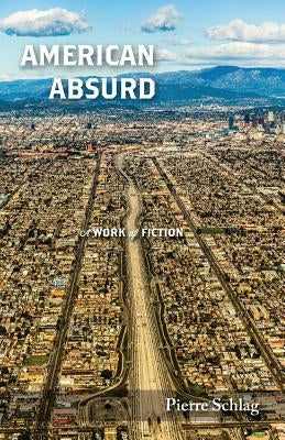American Absurd: A Work of Fiction by Schlag, Pierre