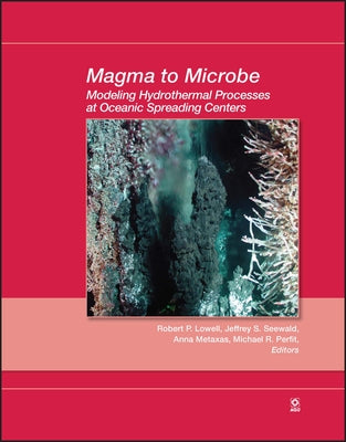 Magma to Microbe: Modeling Hydrothermal Processes at Oceanic Spreading Centers by Lowell, Robert P.