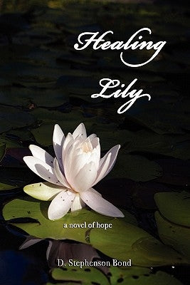 Healing Lily: A Novel of Hope by Bond, D. Stephenson