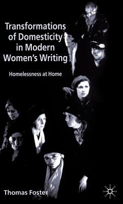 Transformations of Domesticity in Modern Women's Writing: Homelessness at Home by Foster, T.