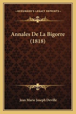 Annales De La Bigorre (1818) by Deville, Jean Marie Joseph